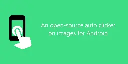 GitHub - Nain57/Smart-AutoClicker: An open-source auto clicker on images for Android