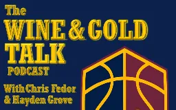 Why did the Cavs bring back Tristan Thompson? Wine and Gold Talk Podcast