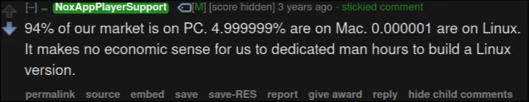 screenshot showing Nox support staff stating: &quot;94% of our market is on PC. 4.999999% are on Mac. 0.000001 are on Linux. It makes no economic sense for us to dedicated man hours to build a Linux version.&quot;