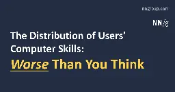 The Distribution of Users’ Computer Skills: Worse Than You Think