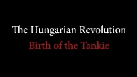 The Hungarian Revolution: Birth of the Tankie