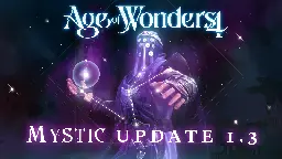 Age of Wonders 4 - Age of Wonders 4 - Mystic 1.3 Update - Steam News