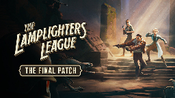The Lamplighters League - The Final Patch - Steam News
