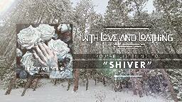 With Love and Loathing - Shiver (Official Visualizer)