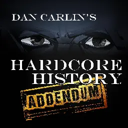 Dan Carlin's Hardcore History: Addendum - EP29 The Handmaidens of the Apocalypse - Podcast Addict
