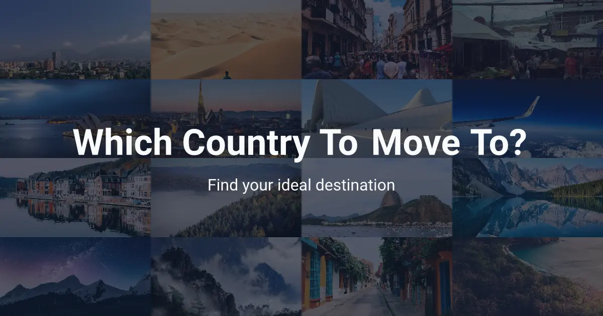 Which Country To Move To - Find Your Perfect Destination