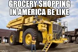 [meme] American grocery shopping.