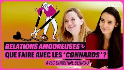 RELATIONS AMOUREUSES : QUE FAIRE AVEC LES “CONNARDS” ?