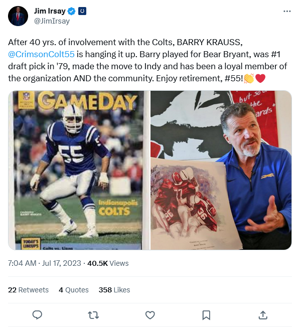 [Jim Irsay] After 40 yrs. of involvement with the Colts, BARRY KRAUSS, @CrimsonColt55 is hanging it up. Barry played for Bear Bryant, was #1 draft pick in '79, made the move to Indy and has been a loy