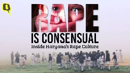 Rape is Consensual: Inside Haryana's Rape Culture | Documentary by The Quint