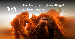 Russian forces capture village in eastern Ukraine