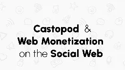 Demo of Castopod and Mastodon with Web Monetization support (FOSDEM 2025)