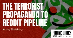 The Terrorist Propaganda to Reddit Pipeline