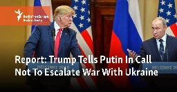 Report: Trump Tells Putin In Call Not To Escalate War With Ukraine