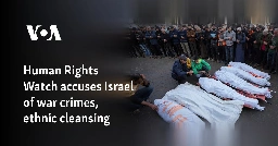 Human Rights Watch accuses Israel of war crimes, ethnic cleansing