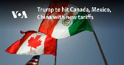 Trump to hit Canada, Mexico, China with new tariffs