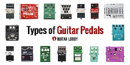 The 23 Types of Guitar Pedals Explained (2023) - Guitar Lobby