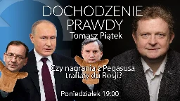 Czy nagrania z Pegasusa trafiały do Rosji?- Tomasz Piątek #DochodzeniePrawdy